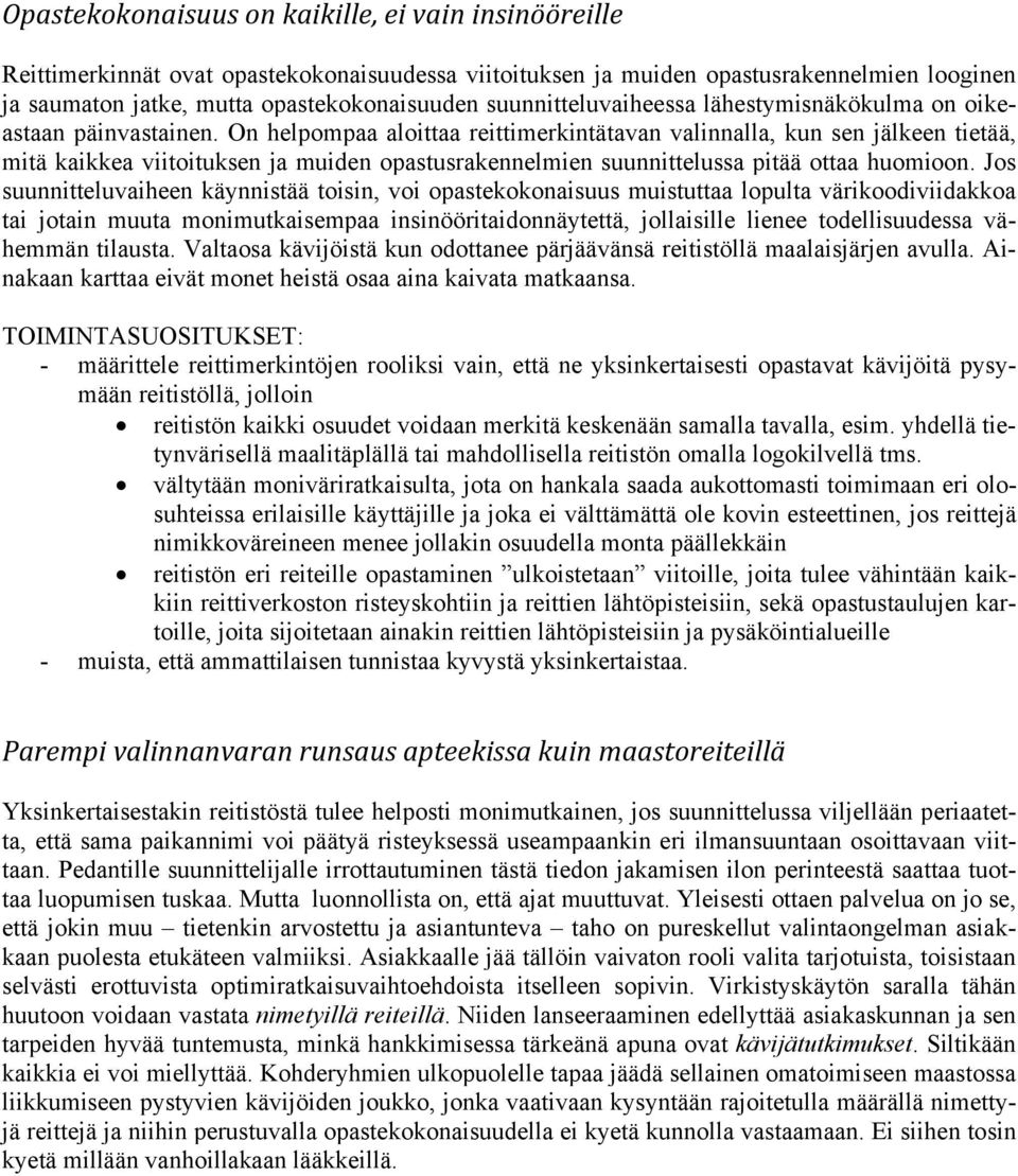 On helpompaa aloittaa reittimerkintätavan valinnalla, kun sen jälkeen tietää, mitä kaikkea viitoituksen ja muiden opastusrakennelmien suunnittelussa pitää ottaa huomioon.