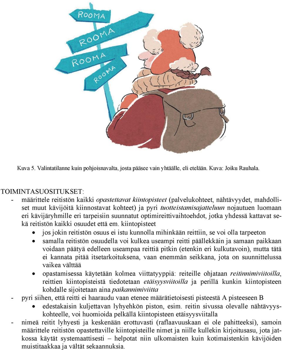 luomaan eri kävijäryhmille eri tarpeisiin suunnatut optimireittivaihtoehdot, jotka yhdessä kattavat sekä reitistön kaikki osuudet että em.