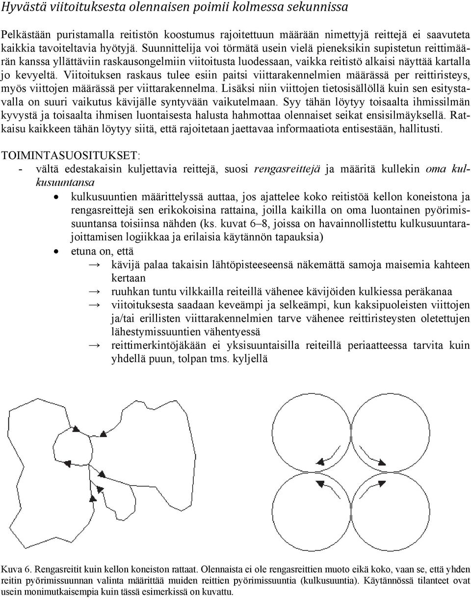 Viitoituksen raskaus tulee esiin paitsi viittarakennelmien määrässä per reittiristeys, myös viittojen määrässä per viittarakennelma.