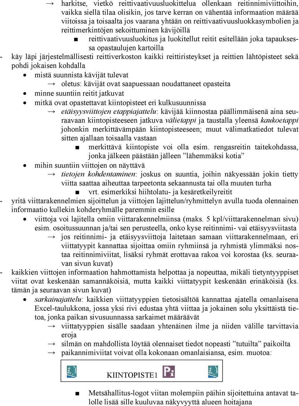 järjestelmällisesti reittiverkoston kaikki reittiristeykset ja reittien lähtöpisteet sekä pohdi jokaisen kohdalla mistä suunnista kävijät tulevat oletus: kävijät ovat saapuessaan noudattaneet