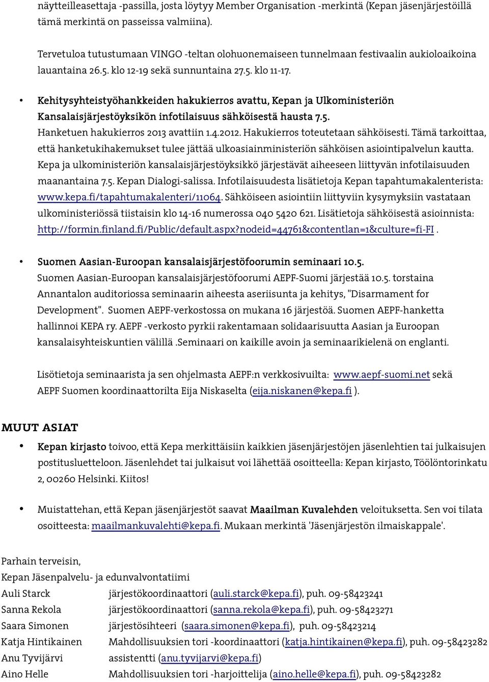 Kehitysyhteistyöhankkeiden hakukierros avattu, Kepan ja Ulkoministeriön Kansalaisjärjestöyksikön infotilaisuus sähköisestä hausta 7.5. Hanketuen hakukierros 2013 avattiin 1.4.2012.