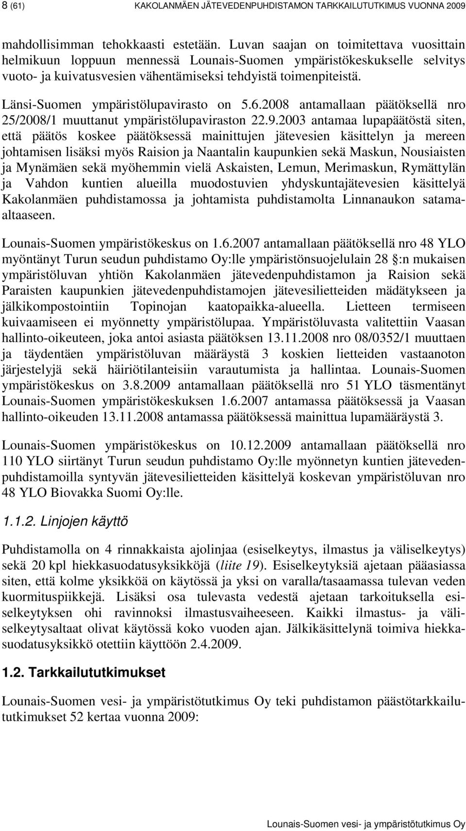 Länsi-Suomen ympäristölupavirasto on 5.6.28 antamallaan päätöksellä nro 25/28/1 muuttanut ympäristölupaviraston 22.9.