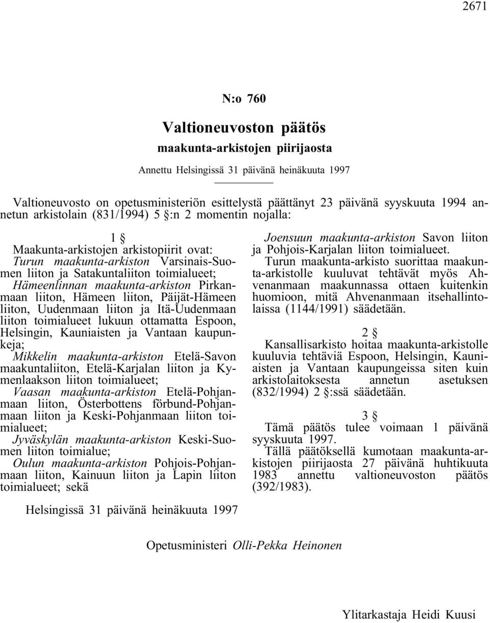maakunta-arkiston Pirkanmaan liiton, Hämeen liiton, Päijät-Hämeen liiton, Uudenmaan liiton ja Itä-Uudenmaan liiton toimialueet lukuun ottamatta Espoon, Helsingin, Kauniaisten ja Vantaan kaupunkeja;