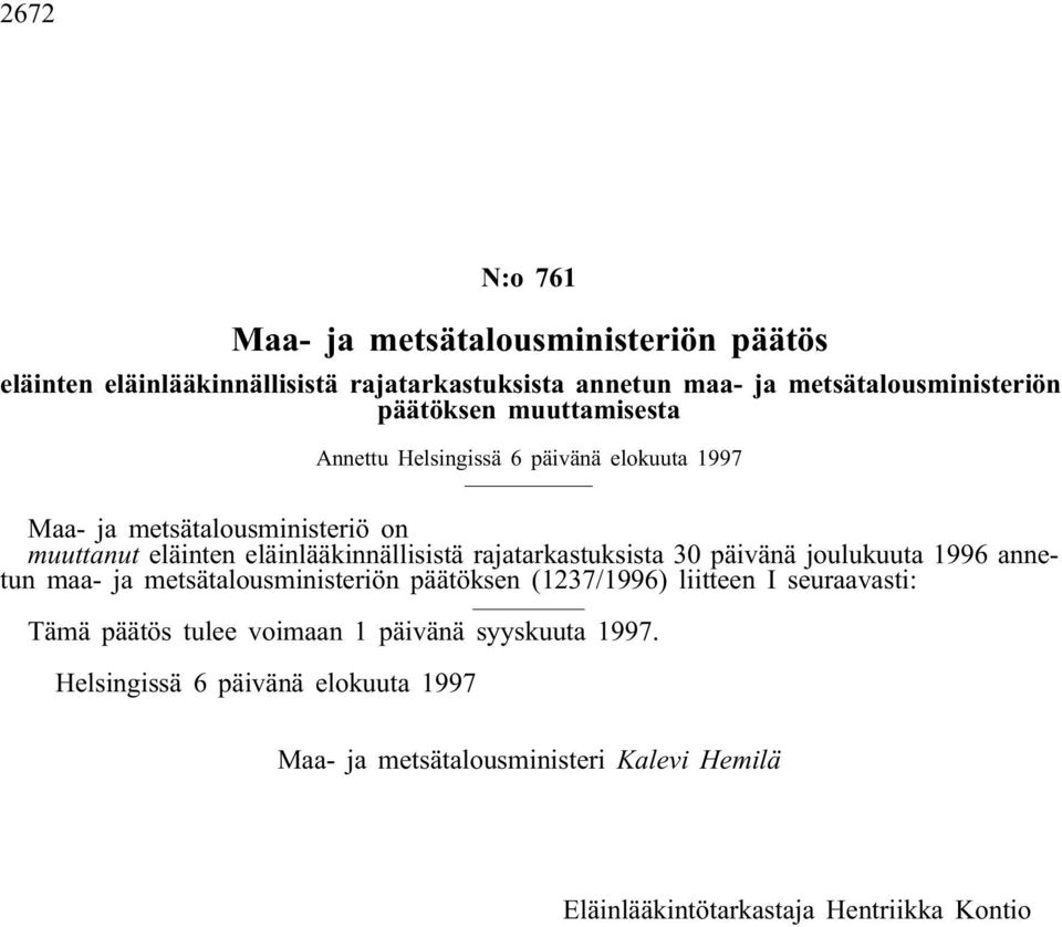 rajatarkastuksista 30 päivänä joulukuuta 1996 annetun maa- ja metsätalousministeriön päätöksen (1237/1996) liitteen I seuraavasti: Tämä päätös