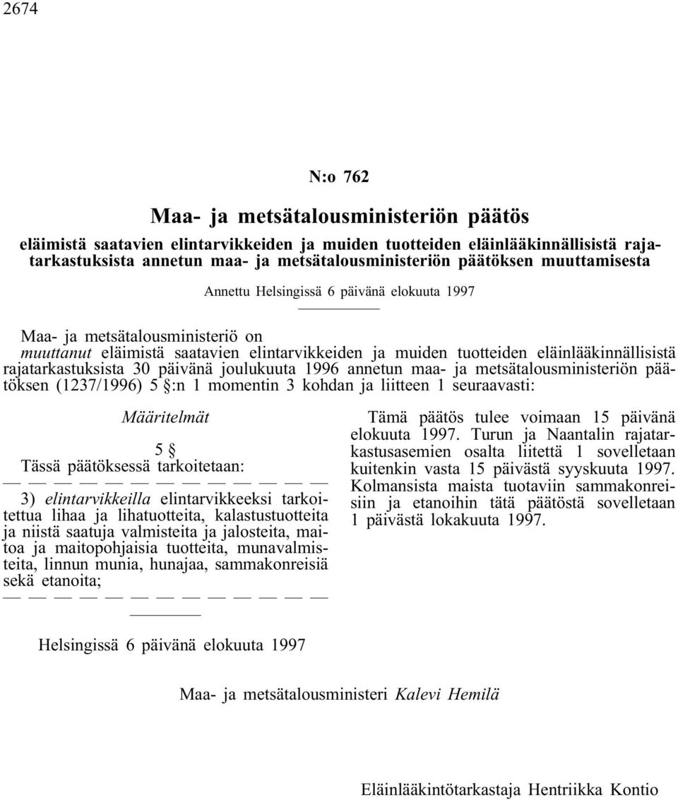 30 päivänä joulukuuta 1996 annetun maa- ja metsätalousministeriön päätöksen (1237/1996) 5 :n 1 momentin 3 kohdan ja liitteen 1 seuraavasti: Määritelmät 5 Tässä päätöksessä tarkoitetaan: 3)