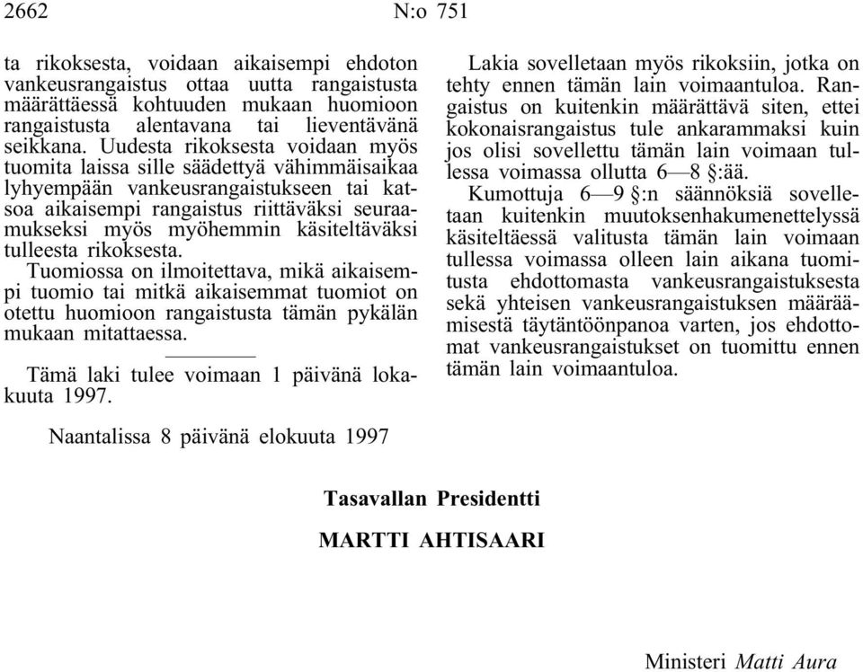 käsiteltäväksi tulleesta rikoksesta. Tuomiossa on ilmoitettava, mikä aikaisempi tuomio tai mitkä aikaisemmat tuomiot on otettu huomioon rangaistusta tämän pykälän mukaan mitattaessa.