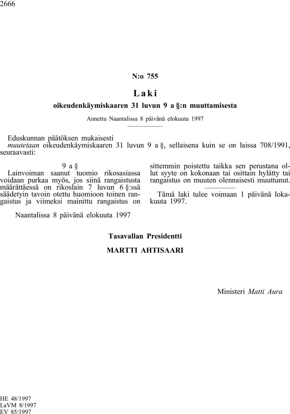 säädetyin tavoin otettu huomioon toinen rangaistus ja viimeksi mainittu rangaistus on sittemmin poistettu taikka sen perustana ollut syyte on kokonaan tai