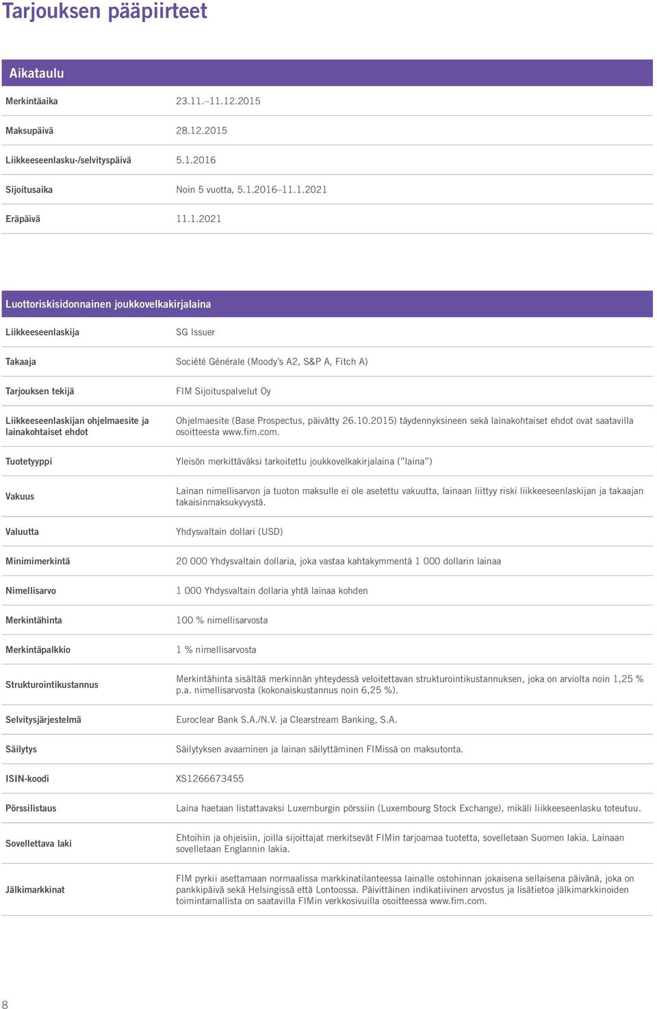 Liikkeeseenlaskija SG Issuer Takaaja Société Générale (Moody s A2, S&P A, Fitch A) Tarjouksen tekijä FIM Sijoituspalvelut Oy Liikkeeseenlaskijan ohjelmaesite ja lainakohtaiset ehdot Ohjelmaesite