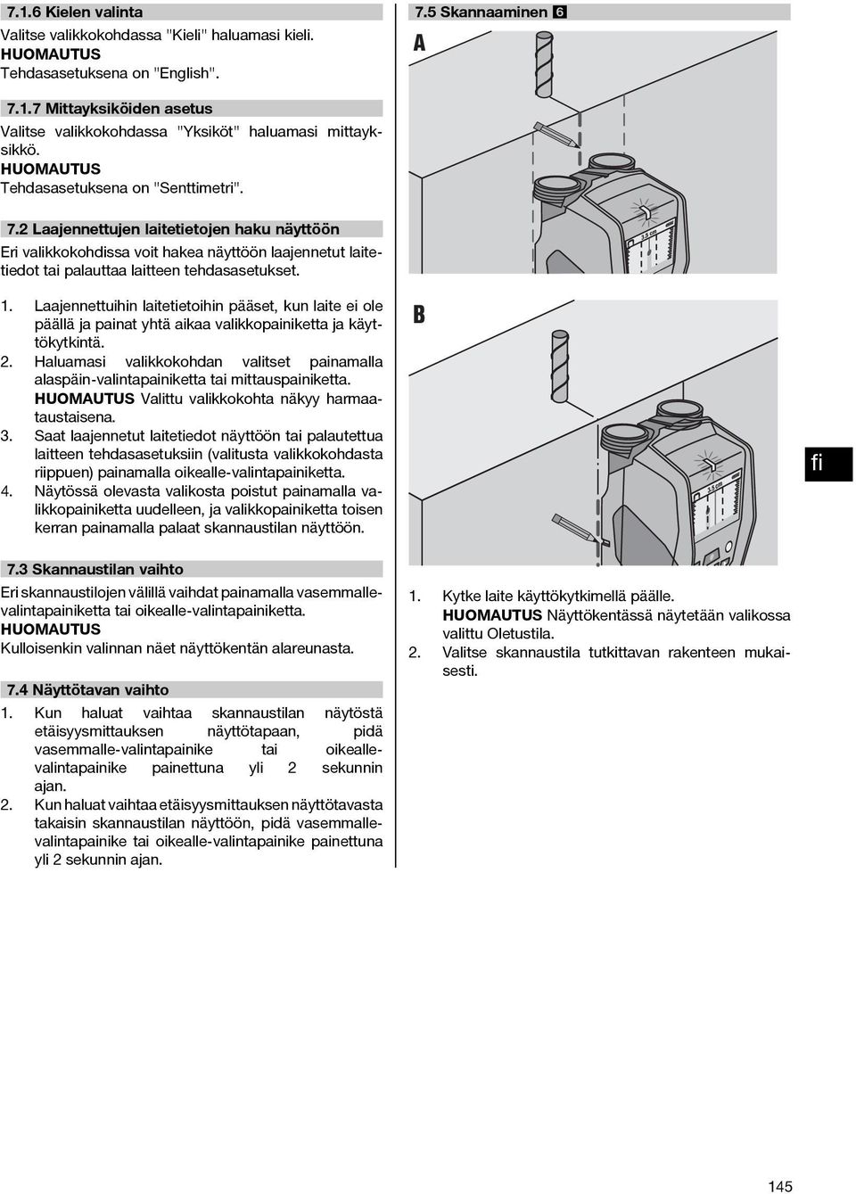 Laajennettuihin laitetietoihin pääset, kun laite ei ole päällä ja painat yhtä aikaa valikkopainiketta ja käyttökytkintä. 2.