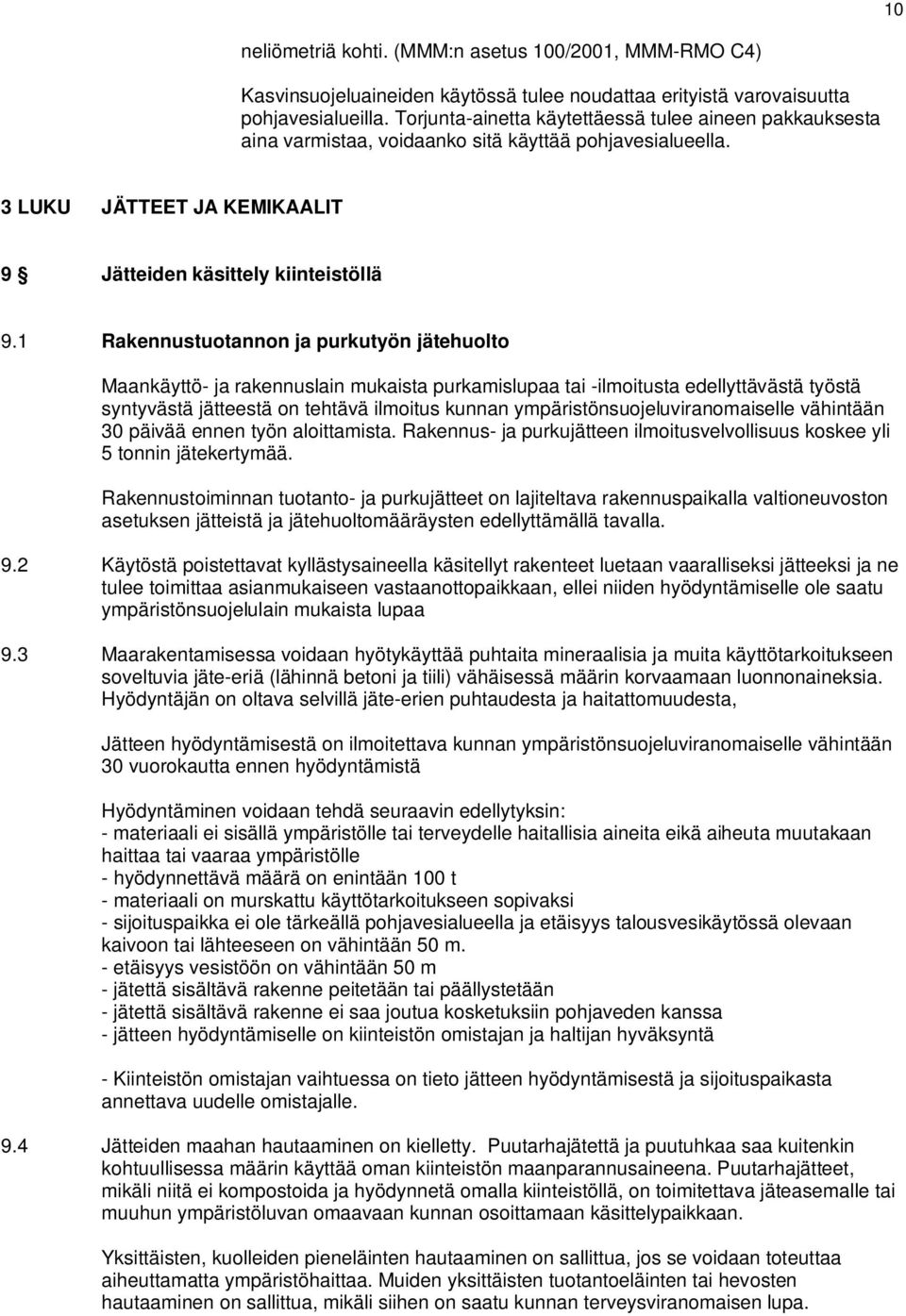 1 Rakennustuotannon ja purkutyön jätehuolto Maankäyttö- ja rakennuslain mukaista purkamislupaa tai -ilmoitusta edellyttävästä työstä syntyvästä jätteestä on tehtävä ilmoitus kunnan