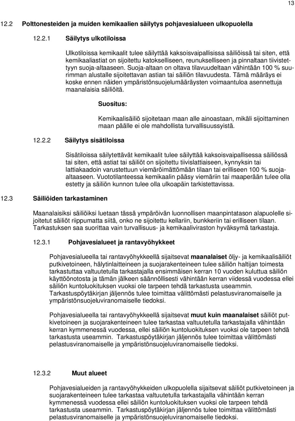 kemikaaliastiat on sijoitettu katokselliseen, reunukselliseen ja pinnaltaan tiivistettyyn suoja-altaaseen.