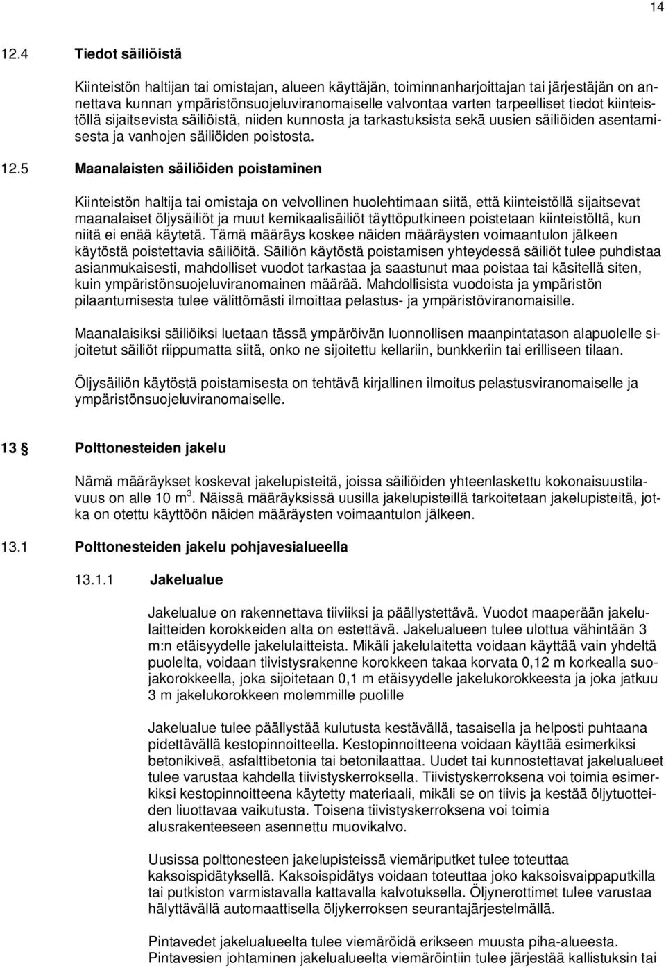 tiedot kiinteistöllä sijaitsevista säiliöistä, niiden kunnosta ja tarkastuksista sekä uusien säiliöiden asentamisesta ja vanhojen säiliöiden poistosta. 12.