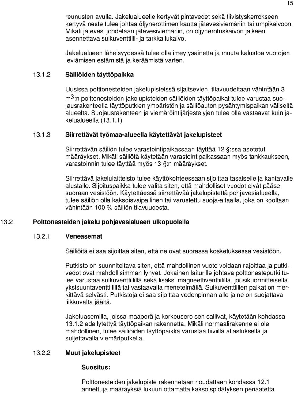 Jakelualueen läheisyydessä tulee olla imeytysainetta ja muuta kalustoa vuotojen leviämisen estämistä ja keräämistä varten. 13