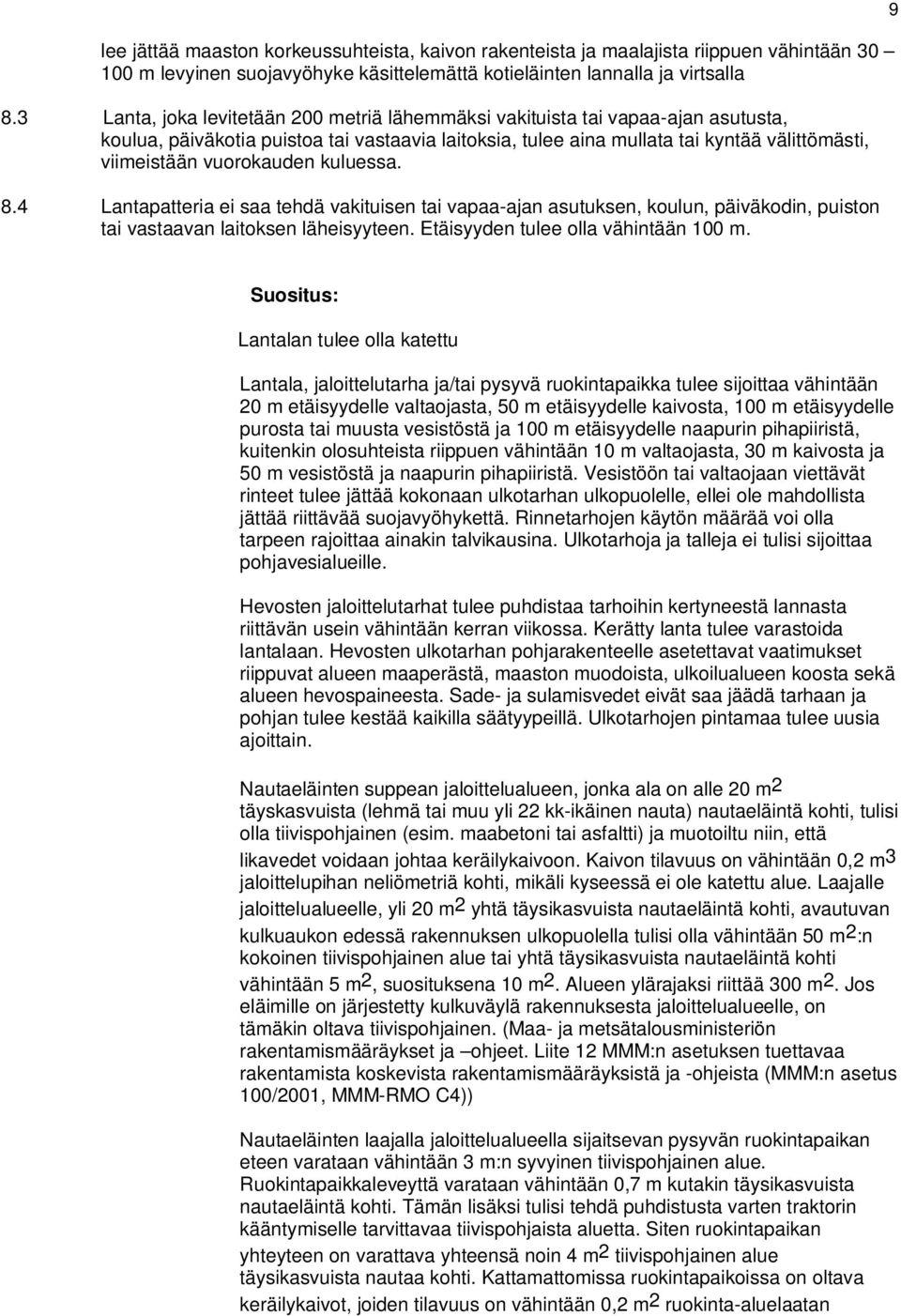 vuorokauden kuluessa. 8.4 Lantapatteria ei saa tehdä vakituisen tai vapaa-ajan asutuksen, koulun, päiväkodin, puiston tai vastaavan laitoksen läheisyyteen. Etäisyyden tulee olla vähintään 100 m.