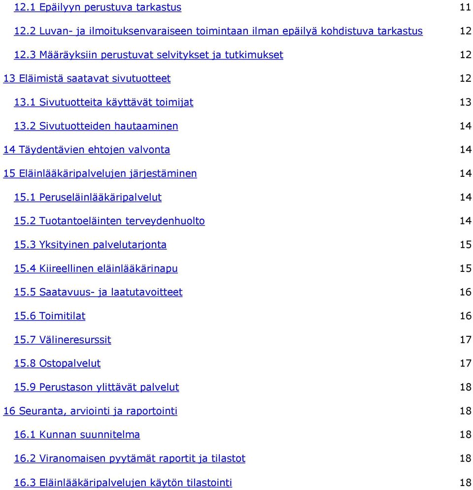 2 Sivutuotteiden hautaaminen 14 14 Täydentävien ehtojen valvonta 14 15 Eläinlääkäripalvelujen järjestäminen 14 15.1 Peruseläinlääkäripalvelut 14 15.2 Tuotantoeläinten terveydenhuolto 14 15.