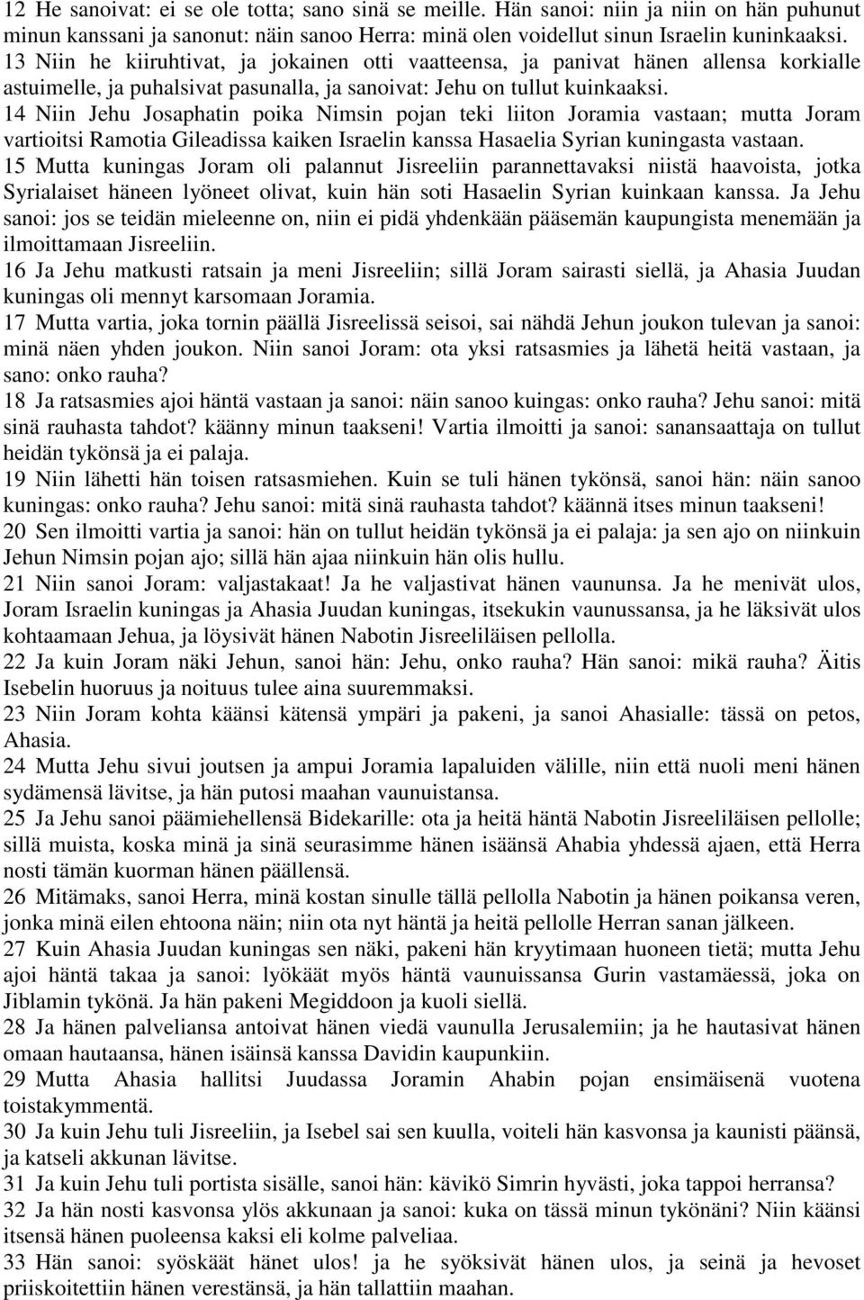 14 Niin Jehu Josaphatin poika Nimsin pojan teki liiton Joramia vastaan; mutta Joram vartioitsi Ramotia Gileadissa kaiken Israelin kanssa Hasaelia Syrian kuningasta vastaan.