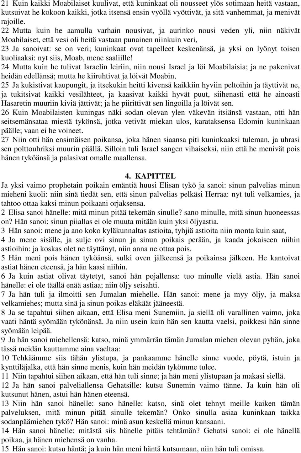 tapelleet keskenänsä, ja yksi on lyönyt toisen kuoliaaksi: nyt siis, Moab, mene saaliille!