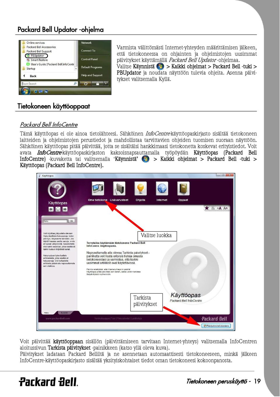 Tietokoneen käyttöoppaat Packard Bell InfoCentre Tämä käyttöopas ei ole ainoa tietolähteesi.