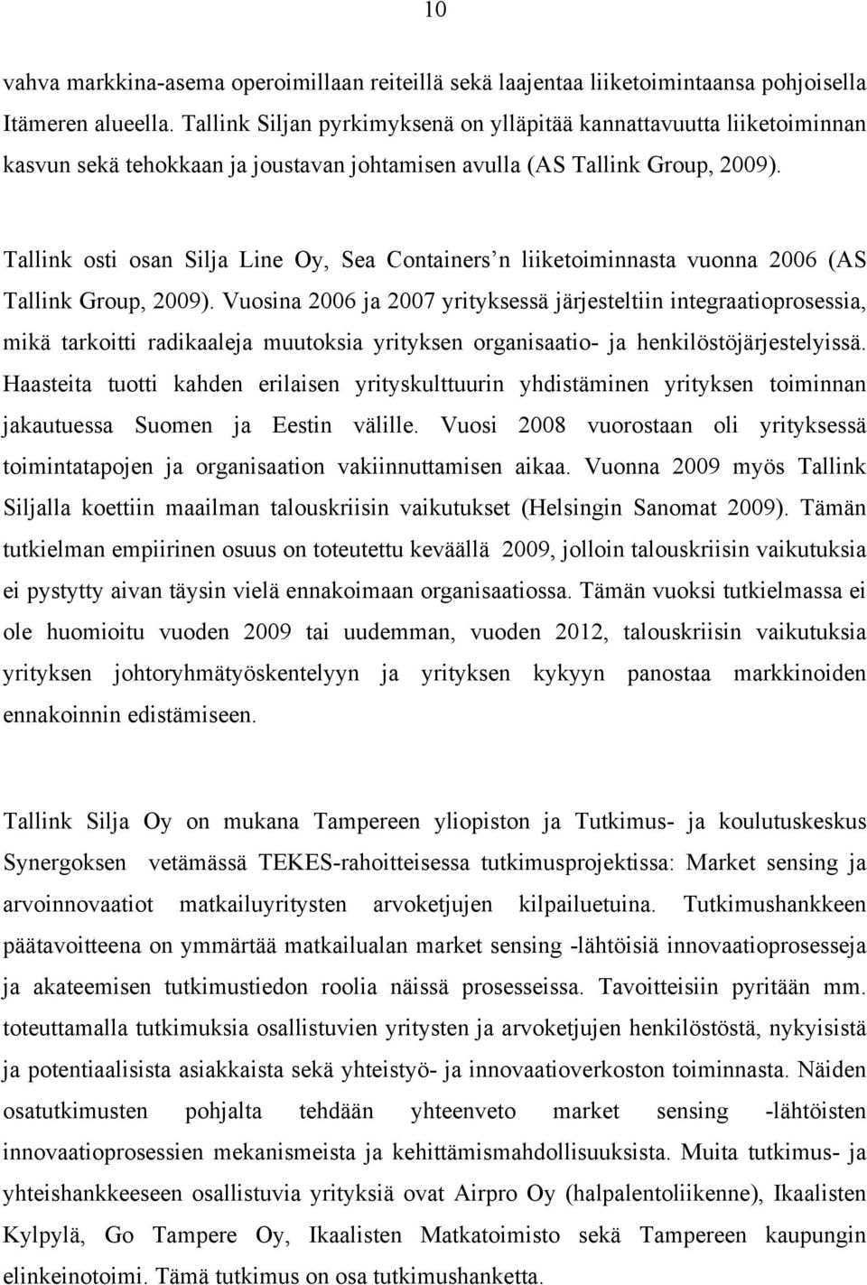Tallink osti osan Silja Line Oy, Sea Containers n liiketoiminnasta vuonna 2006 (AS Tallink Group, 2009).