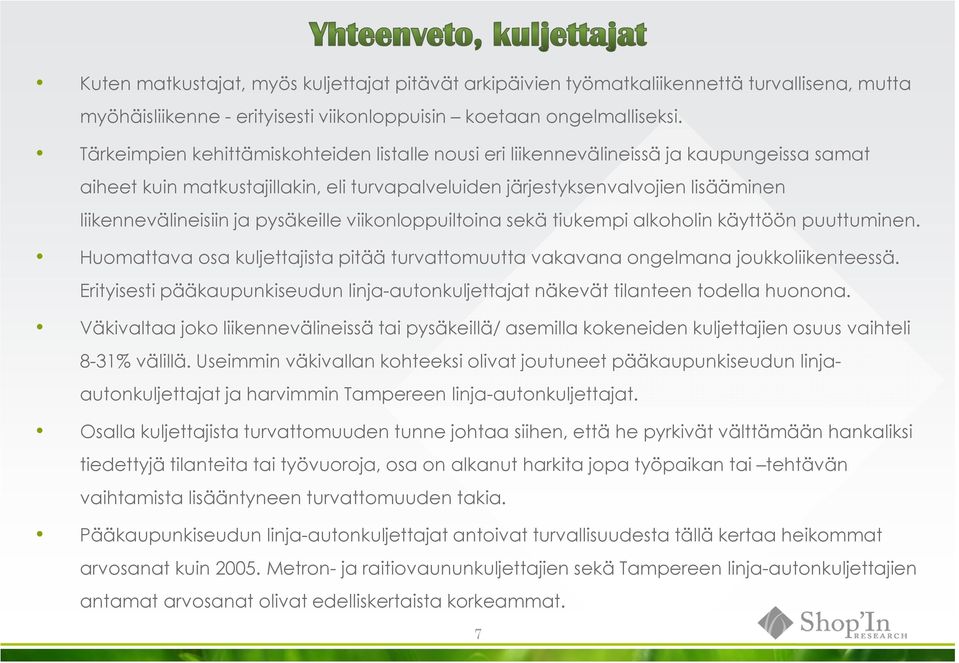 pysäkeille viikonloppuiltoina sekä tiukempi alkoholin käyttöön puuttuminen. Huomattava osa kuljettajista pitää turvattomuutta vakavana ongelmana joukkoliikenteessä.