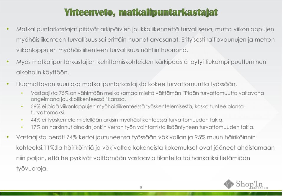 Myös matkalipuntarkastajien kehittämiskohteiden kärkipäästä löytyi tiukempi puuttuminen alkoholin käyttöön. Huomattavan suuri osa matkalipuntarkastajista kokee turvattomuutta työssään.