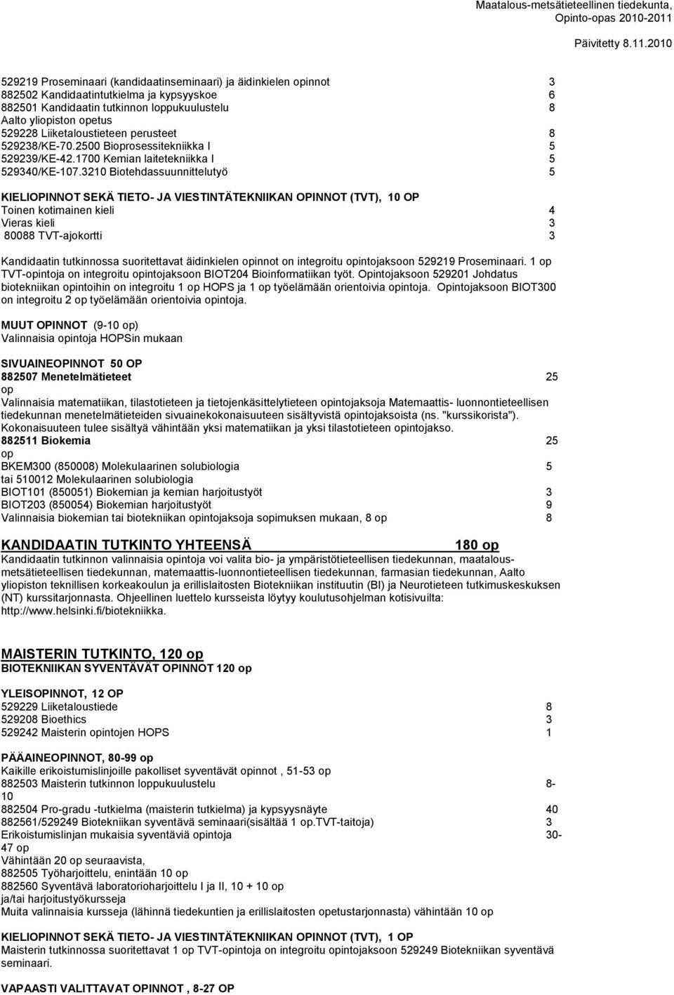 3210 Biotehdassuunnittelutyö 5 KIELIOPINNOT SEKÄ TIETO- JA VIESTINTÄTEKNIIKAN OPINNOT (TVT), 10 OP Toinen kotimainen kieli 4 Vieras kieli 3 80088 TVT-ajokortti 3 Kandidaatin tutkinnossa suoritettavat