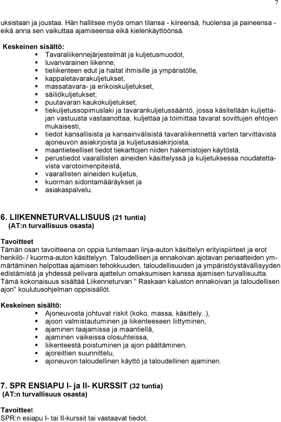 säiliökuljetukset; puutavaran kaukokuljetukset; tiekuljetussopimuslaki ja tavarankuljetussääntö, jossa käsitellään kuljettajan vastuusta vastaanottaa, kuljettaa ja toimittaa tavarat sovittujen