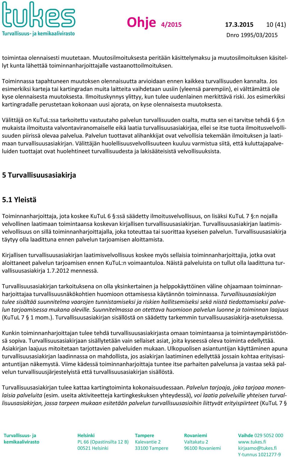 Toiminnassa tapahtuneen muutoksen olennaisuutta arvioidaan ennen kaikkea turvallisuuden kannalta.