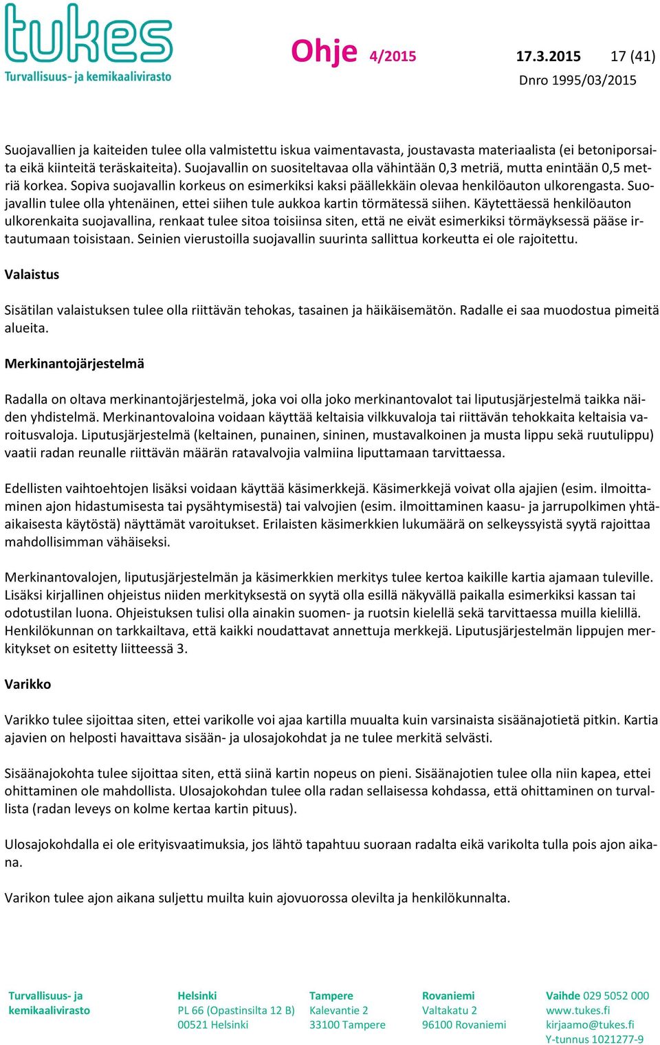 Suojavallin tulee olla yhtenäinen, ettei siihen tule aukkoa kartin törmätessä siihen.
