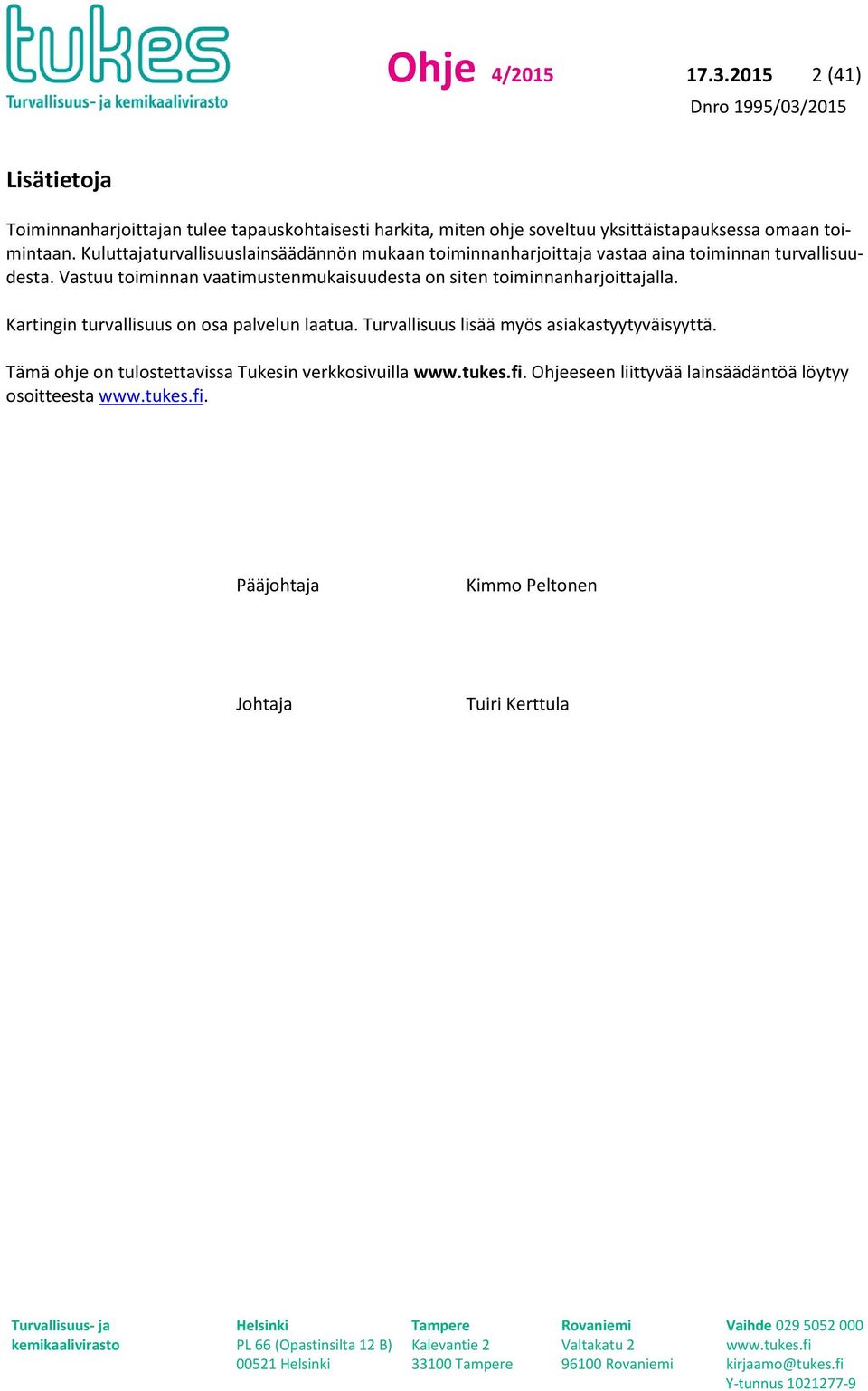 Kuluttajaturvallisuuslainsäädännön mukaan toiminnanharjoittaja vastaa aina toiminnan turvallisuudesta.