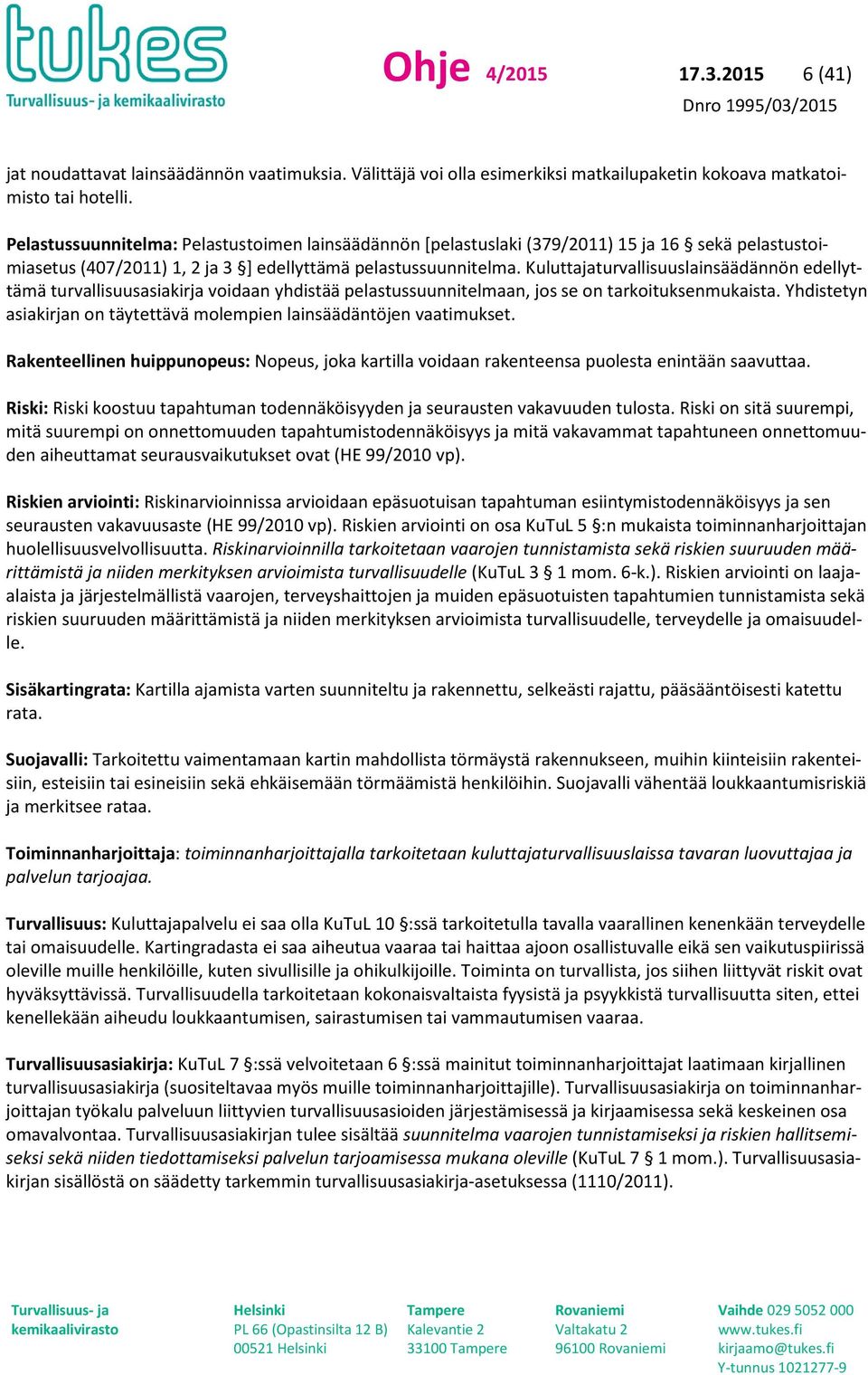 Kuluttajaturvallisuuslainsäädännön edellyttämä turvallisuusasiakirja voidaan yhdistää pelastussuunnitelmaan, jos se on tarkoituksenmukaista.