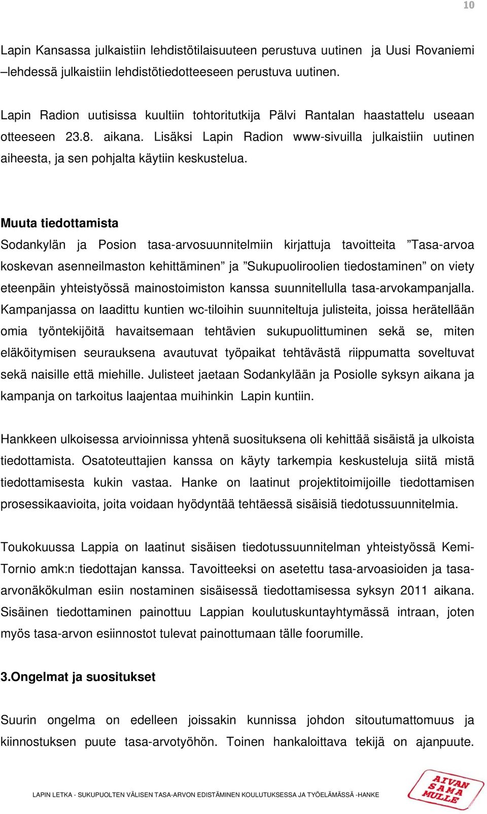 Lisäksi Lapin Radion www-sivuilla julkaistiin uutinen aiheesta, ja sen pohjalta käytiin keskustelua.