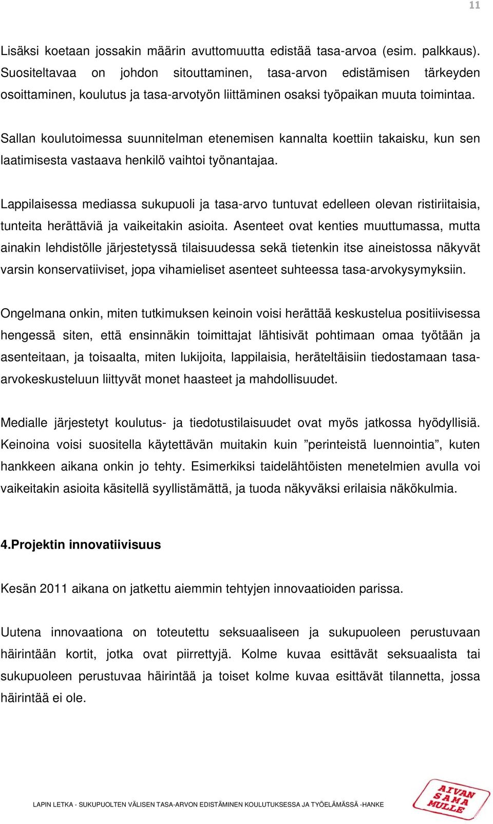 Sallan koulutoimessa suunnitelman etenemisen kannalta koettiin takaisku, kun sen laatimisesta vastaava henkilö vaihtoi työnantajaa.