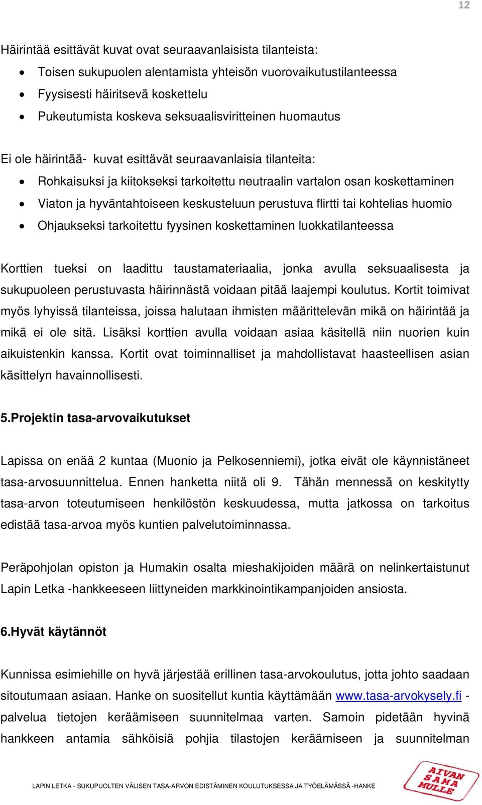 keskusteluun perustuva flirtti tai kohtelias huomio Ohjaukseksi tarkoitettu fyysinen koskettaminen luokkatilanteessa Korttien tueksi on laadittu taustamateriaalia, jonka avulla seksuaalisesta ja