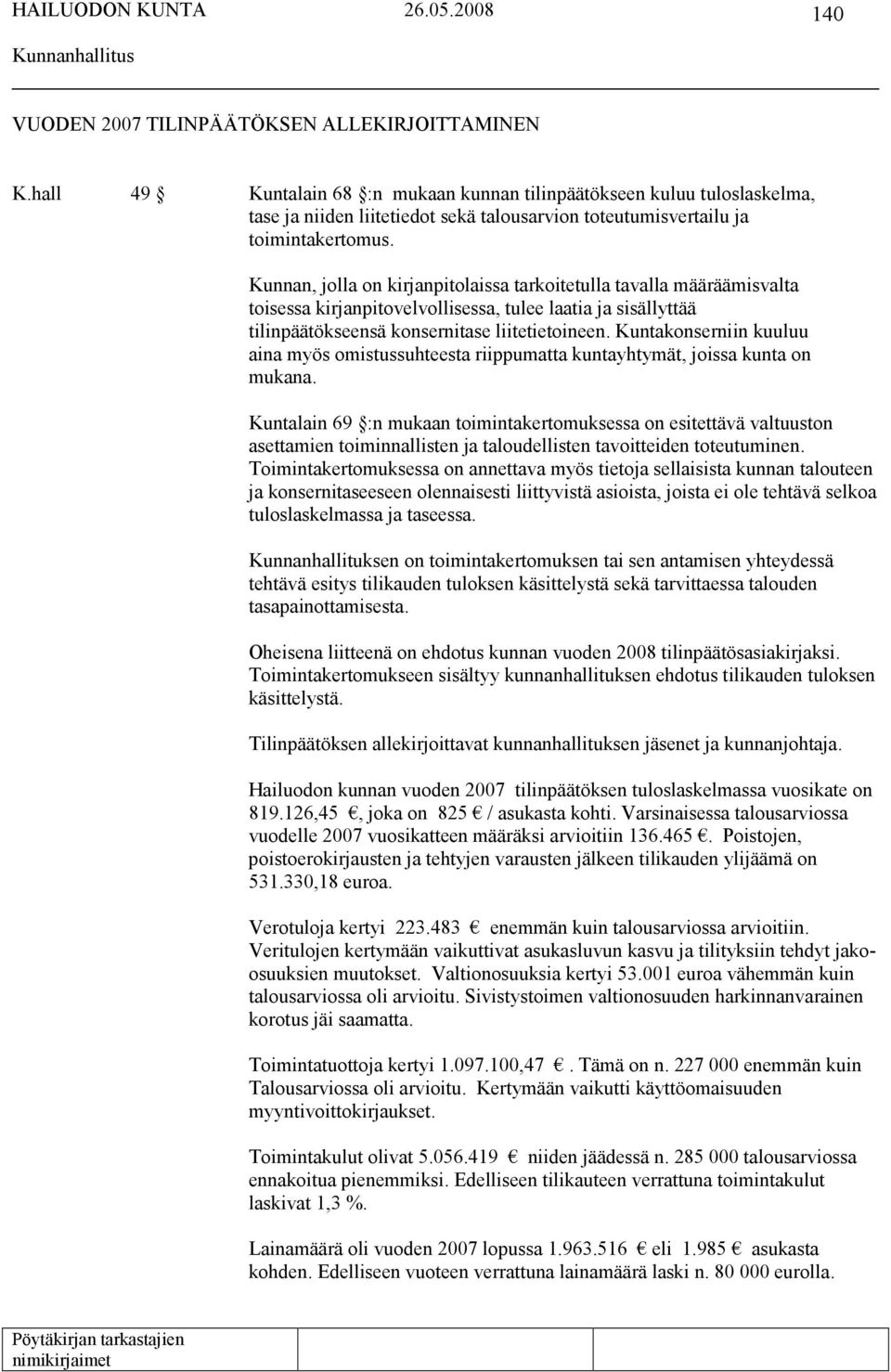 Kunnan, jolla on kirjanpitolaissa tarkoitetulla tavalla määräämisvalta toisessa kirjanpitovelvollisessa, tulee laatia ja sisällyttää tilinpäätökseensä konsernitase liitetietoineen.