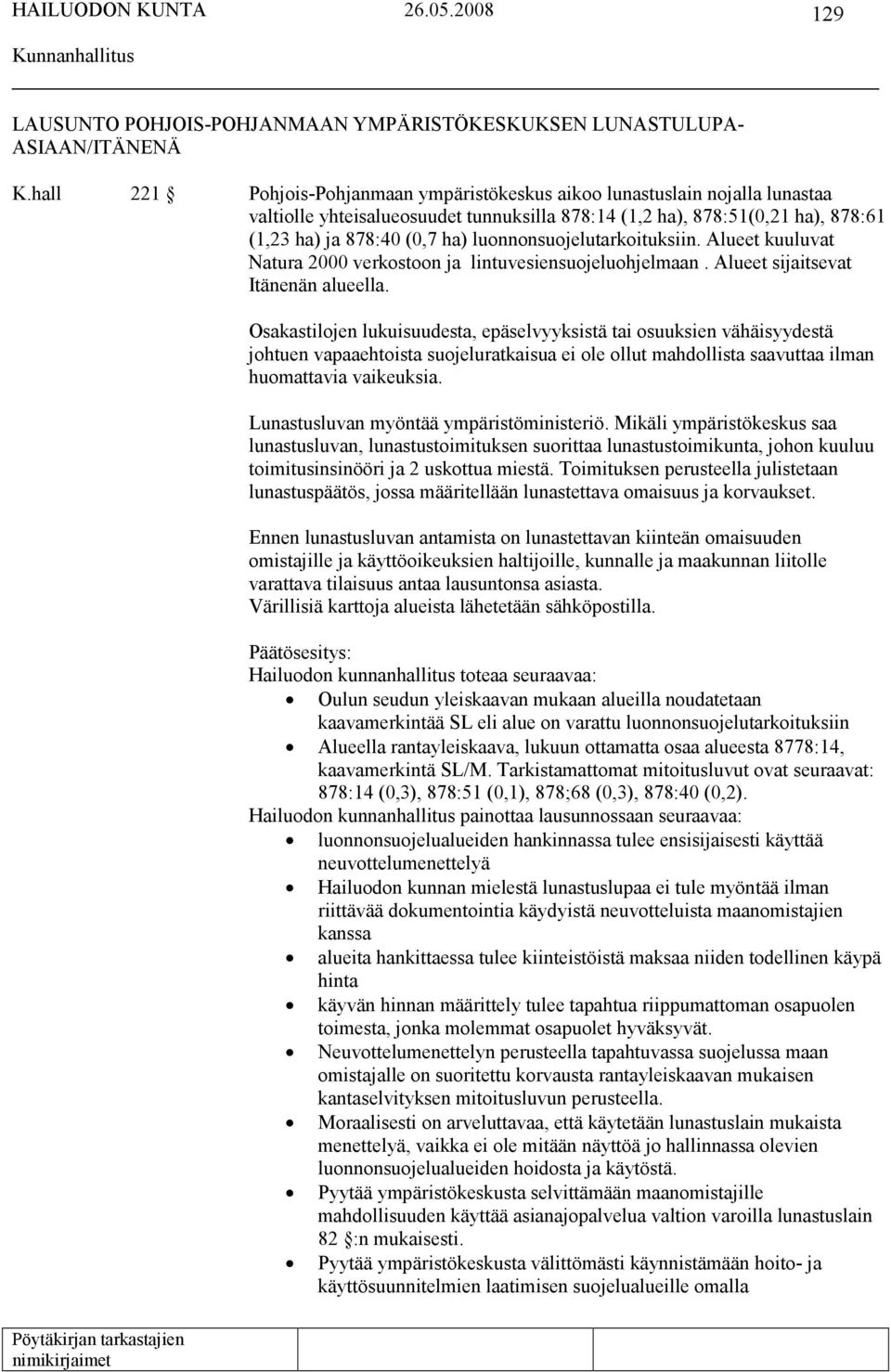 luonnonsuojelutarkoituksiin. Alueet kuuluvat Natura 2000 verkostoon ja lintuvesiensuojeluohjelmaan. Alueet sijaitsevat Itänenän alueella.
