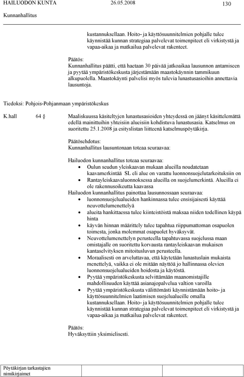 Maastokäynti palvelisi myös tulevia lunastusasioihin annettavia lausuntoja. Tiedoksi: Pohjois-Pohjanmaan ympäristökeskus K.