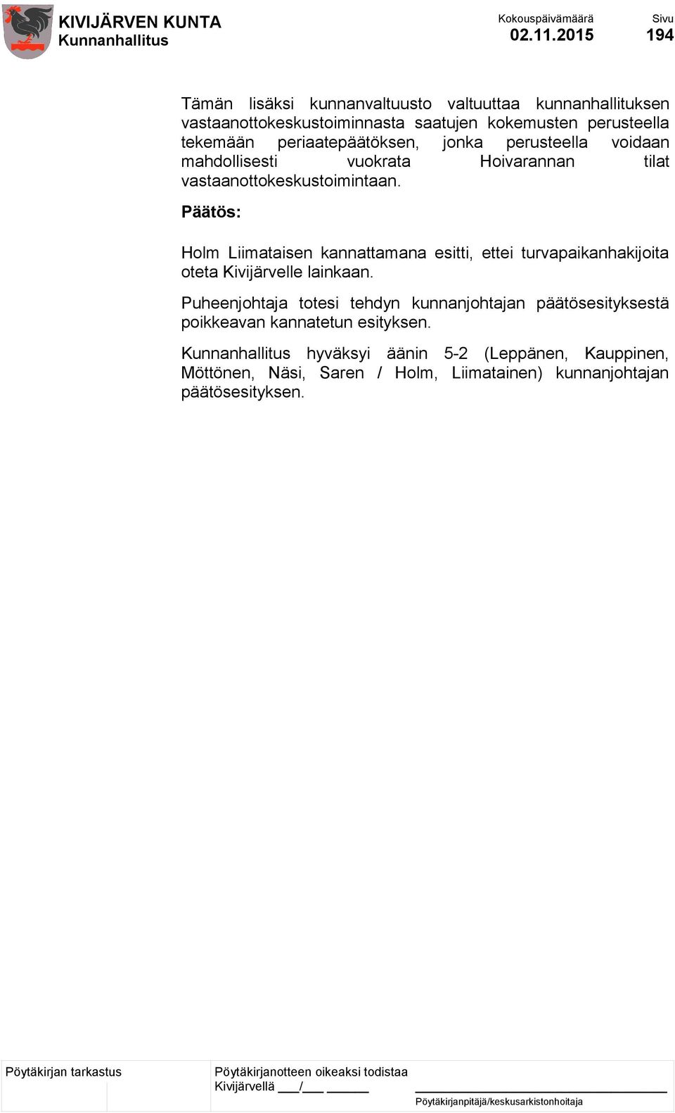 periaatepäätöksen, jonka perusteella voidaan mahdollisesti vuokrata Hoivarannan tilat vastaanottokeskustoimintaan.