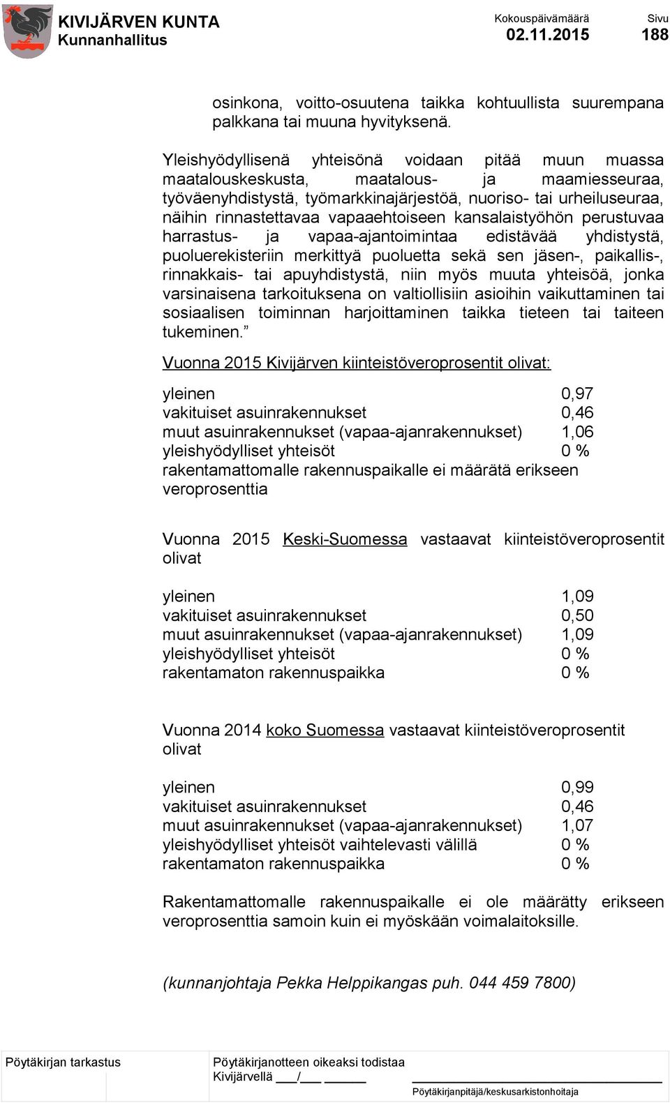 vapaaehtoiseen kansalaistyöhön perustuvaa harrastus- ja vapaa-ajantoimintaa edistävää yhdistystä, puoluerekisteriin merkittyä puoluetta sekä sen jäsen-, paikallis-, rinnakkais- tai apuyhdistystä,