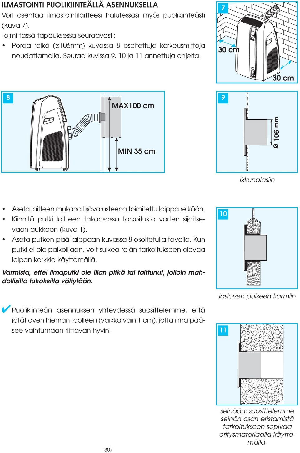 7 30 cm 30 cm 8 MAX100 cm 9 106 MIN 35 cm ikkunalasiin Aseta laitteen mukana lisävarusteena toimitettu laippa reikään.