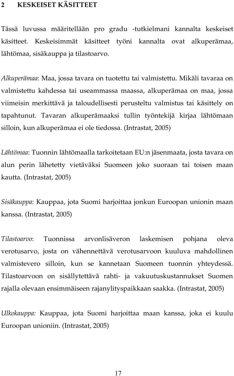 Mikäli tavaraa on valmistettu kahdessa tai useammassa maassa, alkuperämaa on maa, jossa viimeisin merkittävä ja taloudellisesti perusteltu valmistus tai käsittely on tapahtunut.