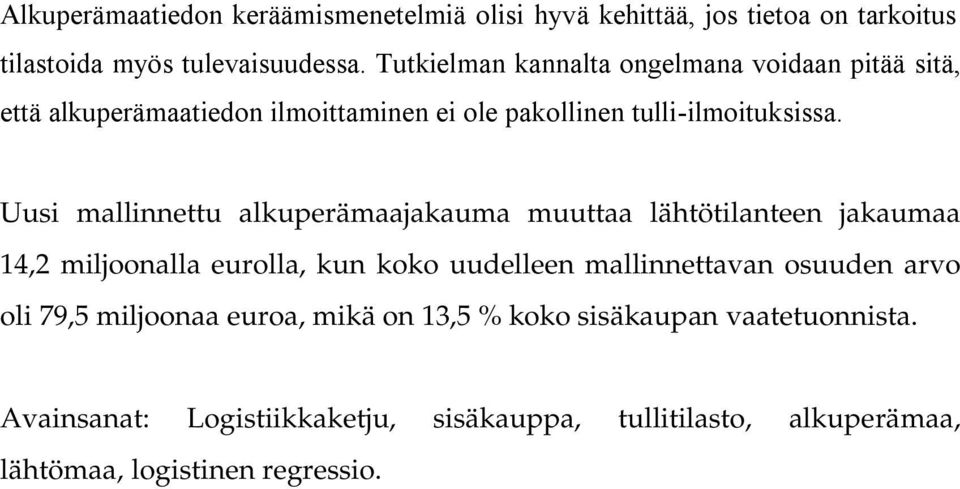 Uusi mallinnettu alkuperämaajakauma muuttaa lähtötilanteen jakaumaa 14,2 miljoonalla eurolla, kun koko uudelleen mallinnettavan osuuden