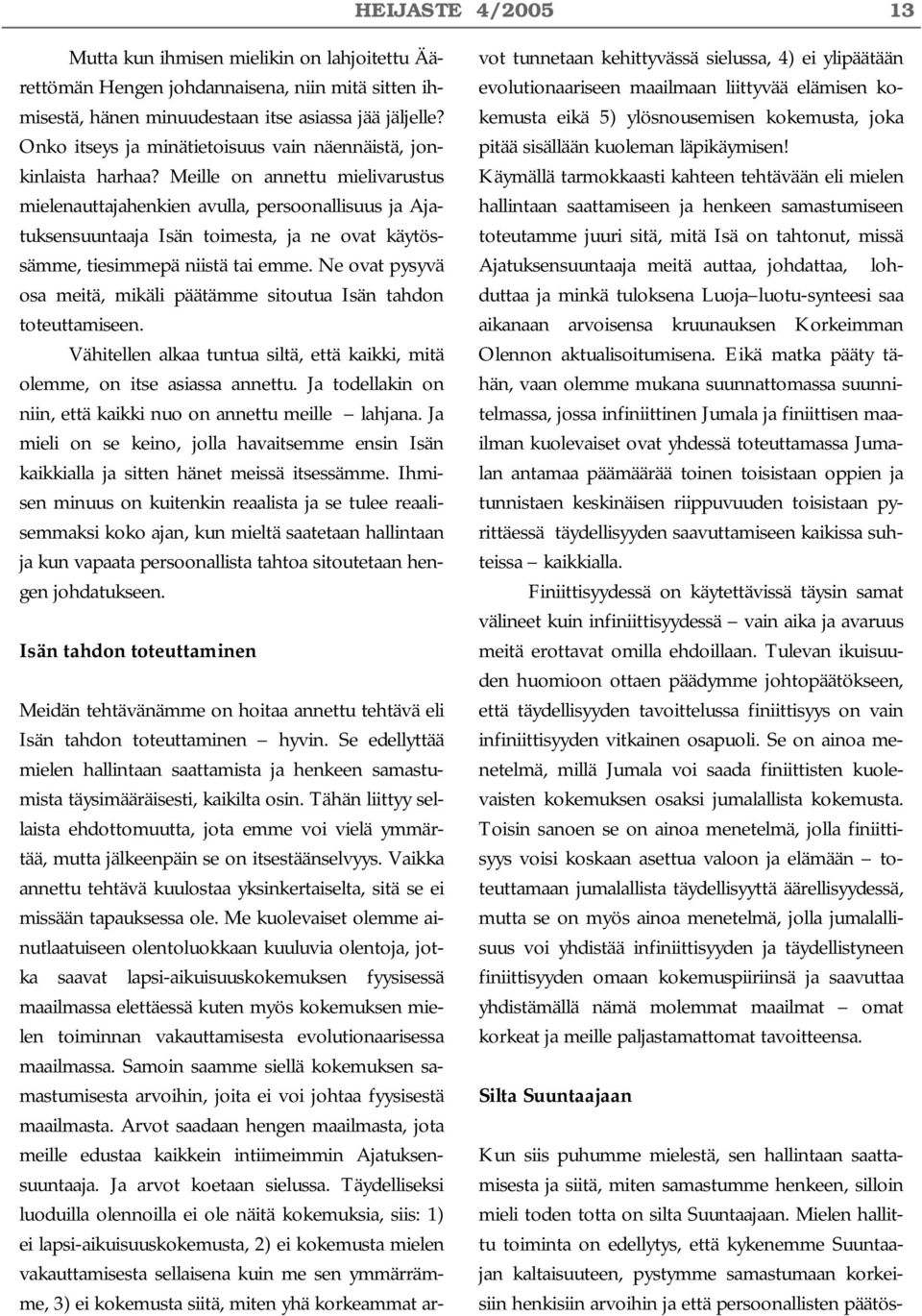 Meille on annettu mielivarustus mielenauttajahenkien avulla, persoonallisuus ja Ajatuksensuuntaaja Isän toimesta, ja ne ovat käytössämme, tiesimmepä niistä tai emme.