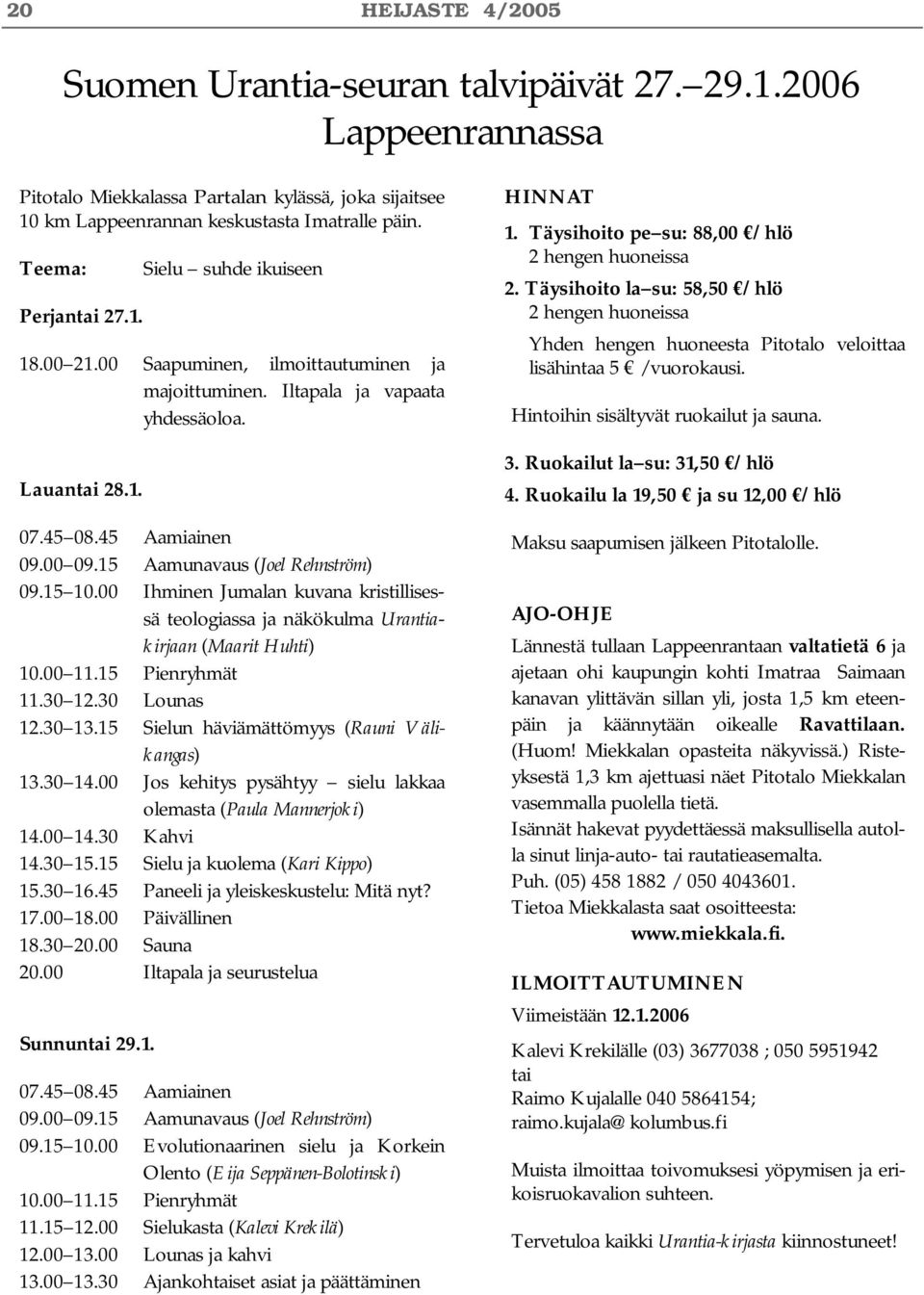 15 Aamunavaus (Joel Rehnström) 09.15 10.00 Ihminen Jumalan kuvana kristillisessä teologiassa ja näkökulma Urantiakirjaan (Maarit Huhti) 10.00 11.15 Pienryhmät 11.30 12.30 Lounas 12.30 13.