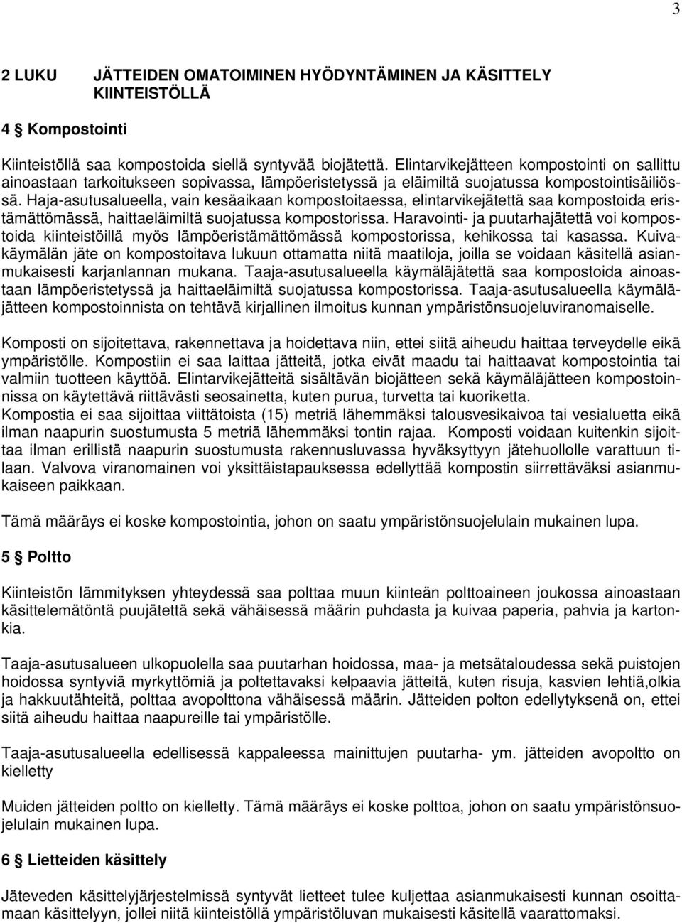 Haja-asutusalueella, vain kesäaikaan kompostoitaessa, elintarvikejätettä saa kompostoida eristämättömässä, haittaeläimiltä suojatussa kompostorissa.