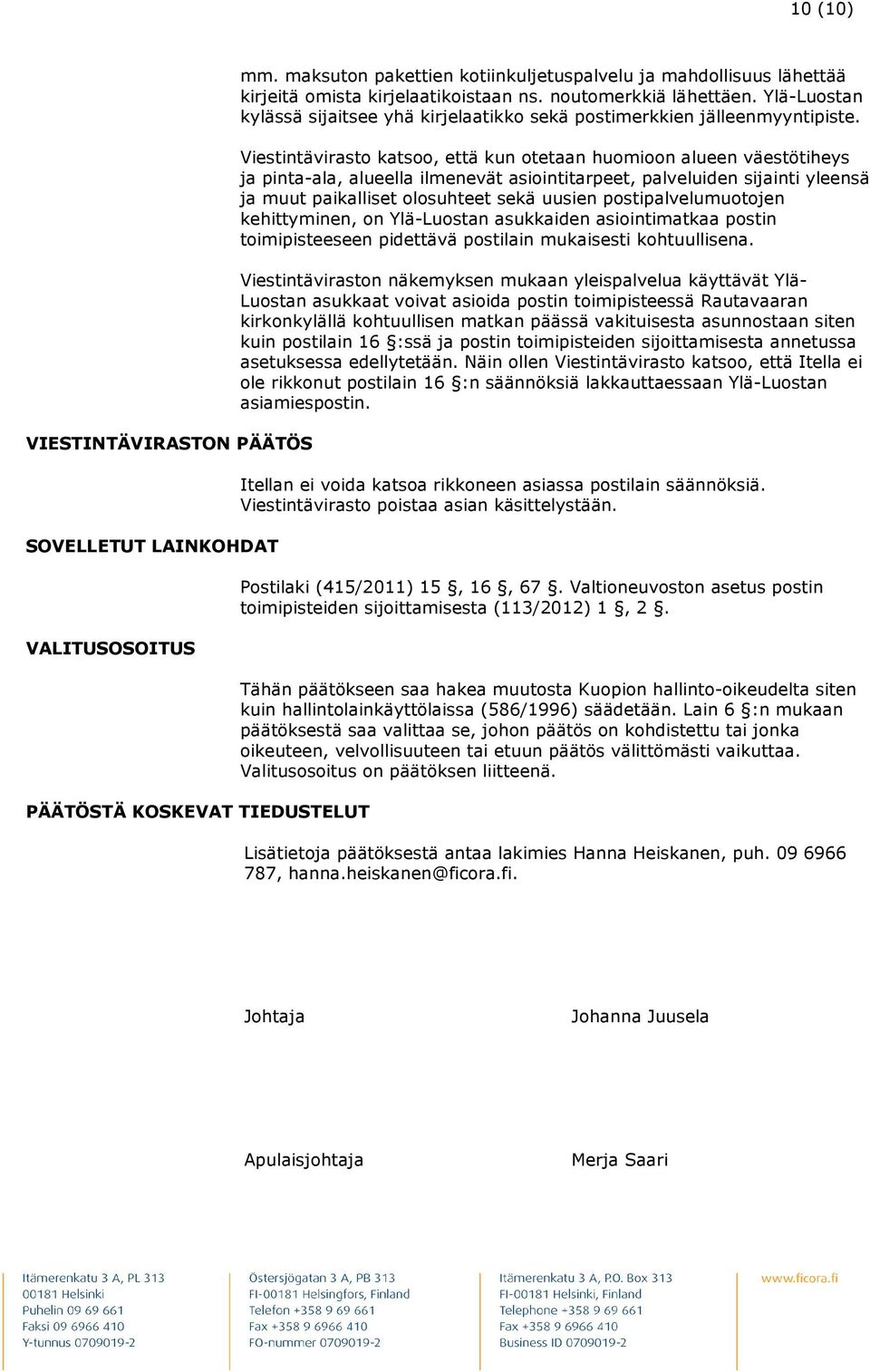 Ylä-Luostan kylässä sijaitsee yhä kirjelaatikko sekä postimerkkien jälleenmyyntipiste.