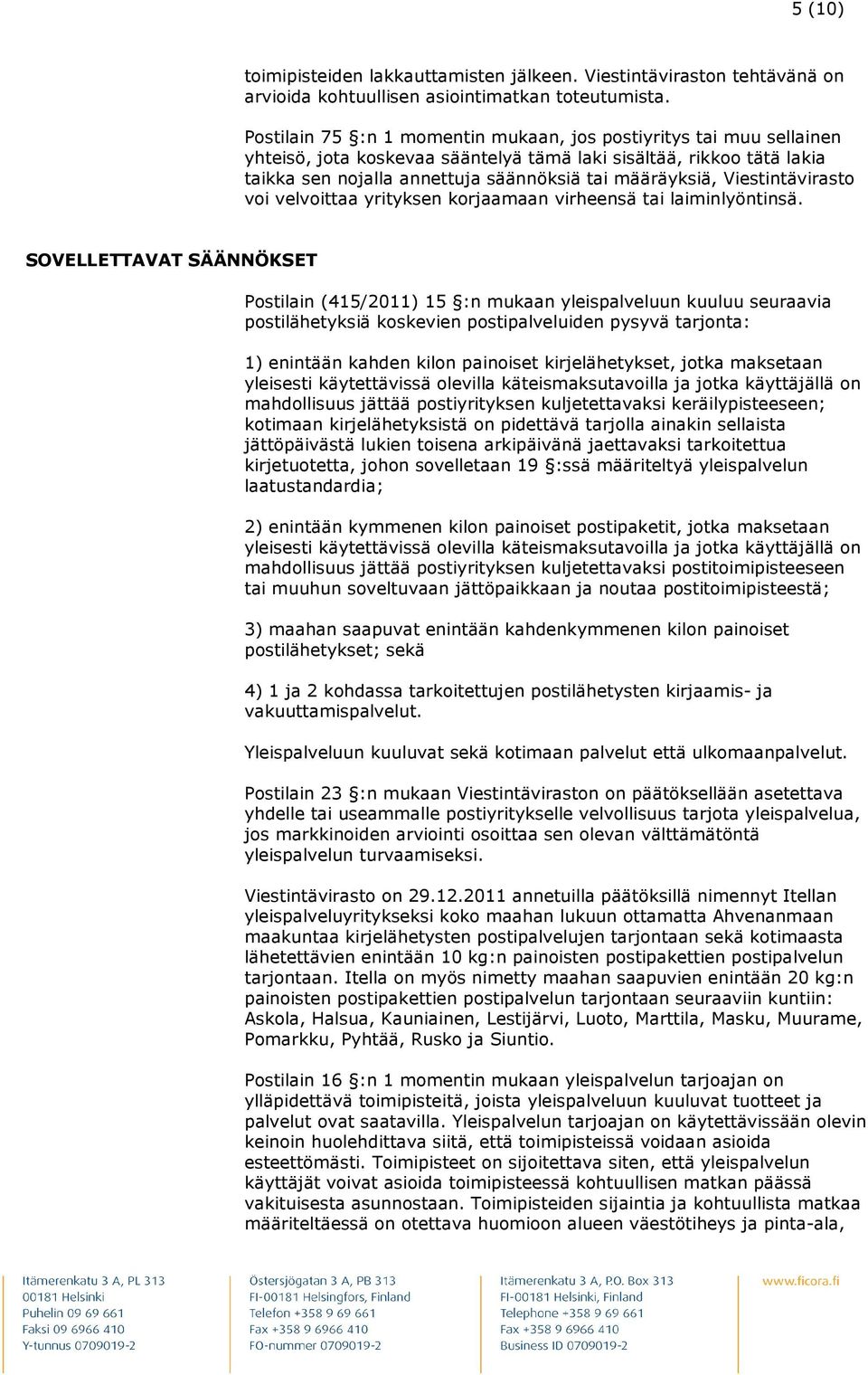 Viestintävirasto voi velvoittaa yrityksen korjaamaan virheensä tai laiminlyöntinsä.