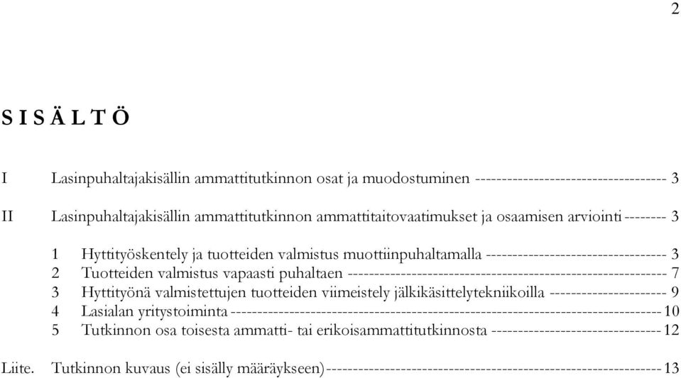 ------------------------------------------------------------ 7 3 Hyttityönä valmistettujen tuotteiden viimeistely jälkikäsittelytekniikoilla ---------------------- 9 4 Lasialan yritystoiminta