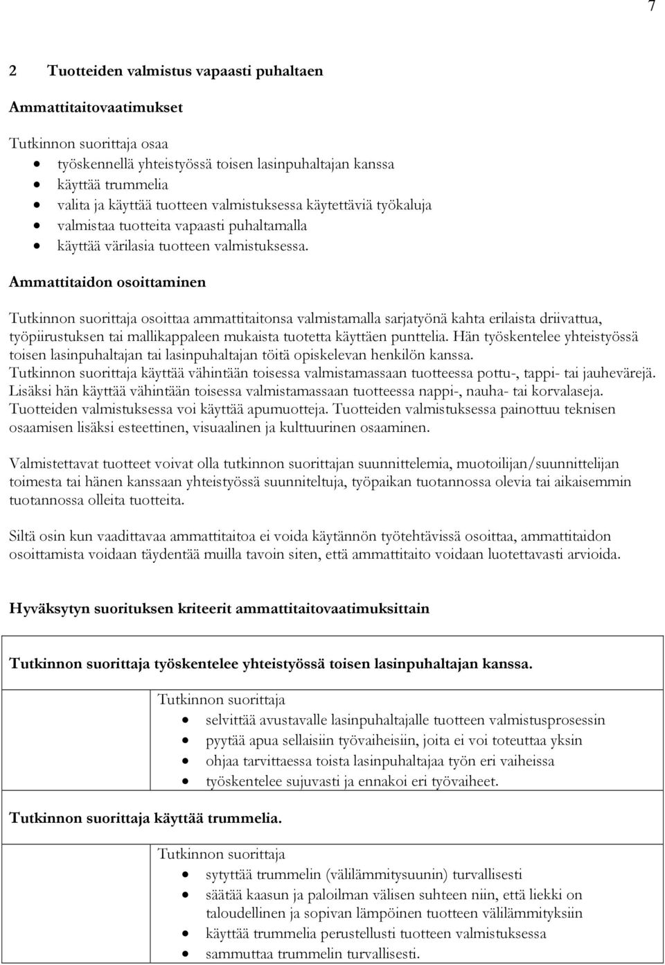 Ammattitaidon osoittaminen osoittaa ammattitaitonsa valmistamalla sarjatyönä kahta erilaista driivattua, työpiirustuksen tai mallikappaleen mukaista tuotetta käyttäen punttelia.