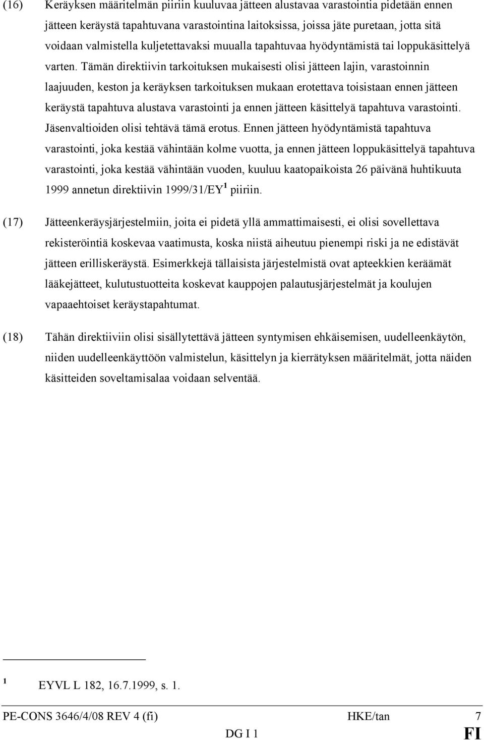 Tämän direktiivin tarkoituksen mukaisesti olisi jätteen lajin, varastoinnin laajuuden, keston ja keräyksen tarkoituksen mukaan erotettava toisistaan ennen jätteen keräystä tapahtuva alustava